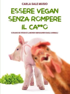 cover image of ESSERE VEGAN SENZA ROMPERE IL CA**O. Curare se stessi e il mondo imparando dagli animali